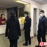 新时代文明实践耀武陵│丹阳街道：建民巷社区开展辖区内重点场所消防安全检查