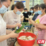 新时代文明实践耀武陵|丹阳街道开展“我们的节日•端午”主题活动