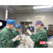 从“开大刀”到“穿小孔”，醴陵泰安医院技术迭代回应群众就医期盼