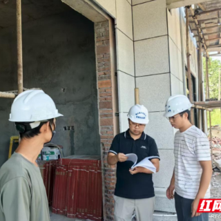 衡山抽查68户在建房 现场督办安全整改