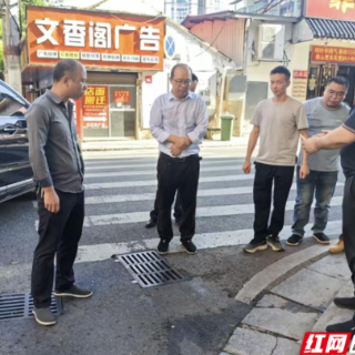 衡山县住建局：实地督导抓细节 提速攻坚优环境