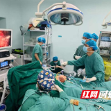 医疗服务提升年丨南华大学附属第一医院精准帮扶 永州市中心医院成功突破高难度腹腔镜下双侧腹股沟淋巴结清扫术