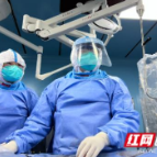 “介入湘军”身披四重“重甲” 为疫情高风险地区危重患者拆除颅内“不定时炸弹”