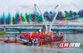 湘西泸溪：百舸争流沅水畔 七省龙腾兴泸溪