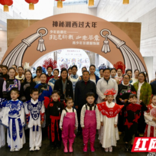 寻味最地道的湘西年味 博物馆里非遗盛宴等你来