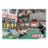 溆浦消防：深入辖区幼儿园开展消防安全宣传 助力优化营商环境