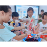 大江口镇：湘维二社区“传承文化根脉·点亮乡村非遗”夏令营火热开营！
